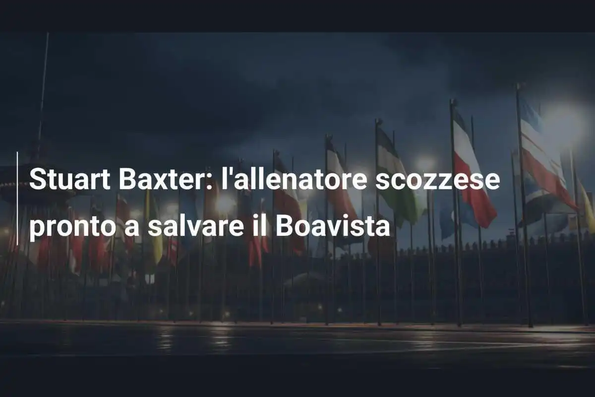 Stuart Baxter: l'allenatore scozzese pronto a salvare il Boavista
