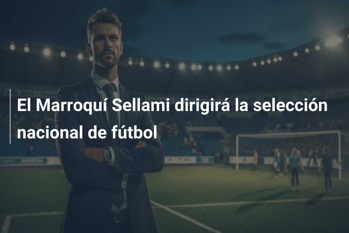 El Marroquí Sellami dirigirá la selección nacional de fútbol