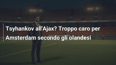 Tsyhankov all'Ajax? Troppo caro per Amsterdam secondo gli olandesi