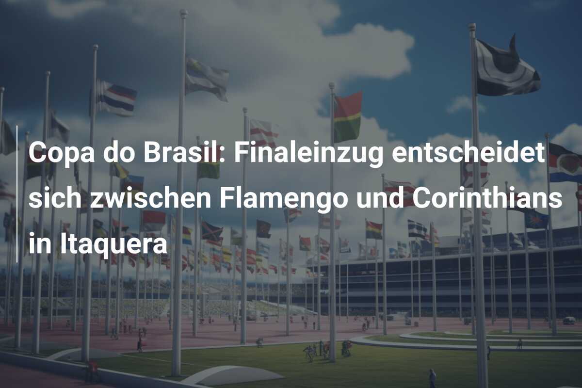 Copa do Brasil: Finaleinzug entscheidet sich zwischen Flamengo und Corinthians in Itaquera