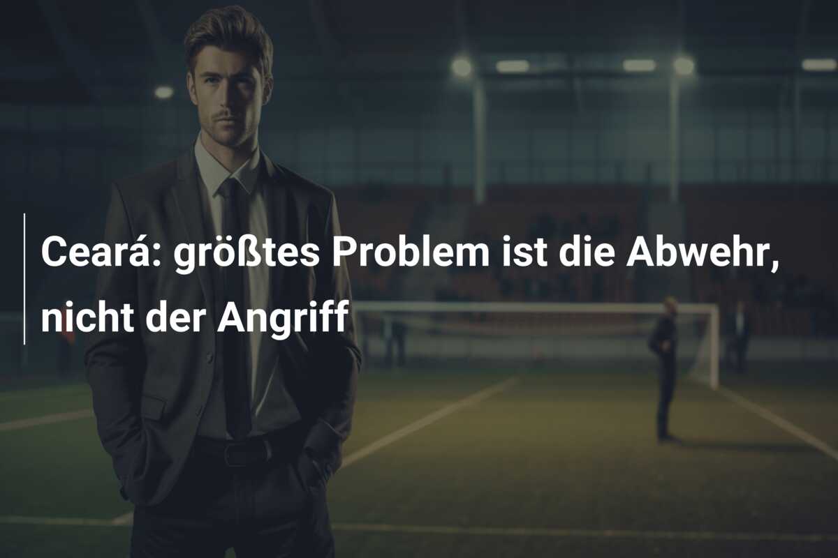 Ceará: größtes Problem ist die Abwehr, nicht der Angriff