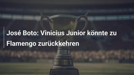José Boto: Vinicius Junior könnte zu Flamengo zurückkehren