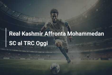Real Kashmir Affronta Mohammedan SC al TRC Oggi