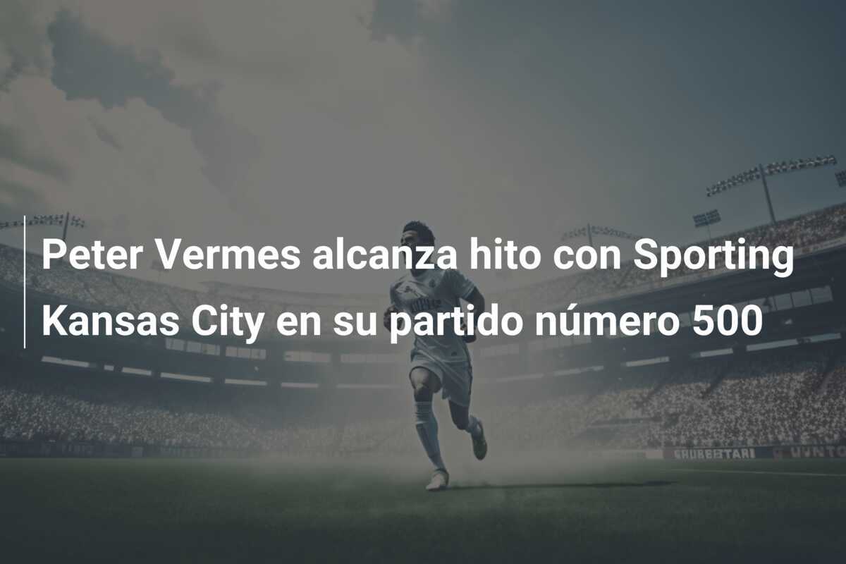 Peter Vermes alcanza hito con Sporting Kansas City en su partido número 500