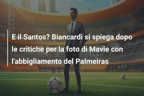 E il Santos? Biancardi si spiega dopo le critiche per la foto di Mavie con l’abbigliamento del Palmeiras