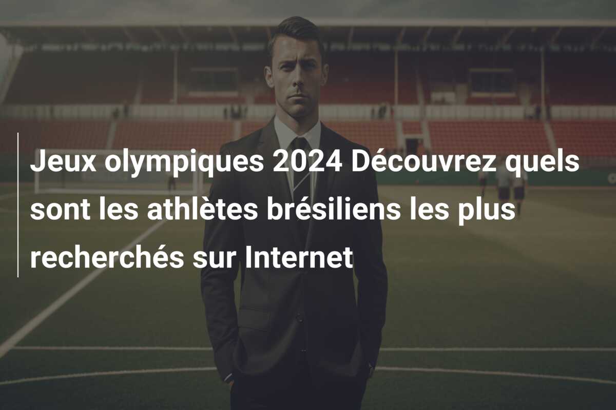 Jeux olympiques 2024 Découvrez quels sont les athlètes brésiliens les plus recherchés sur Internet