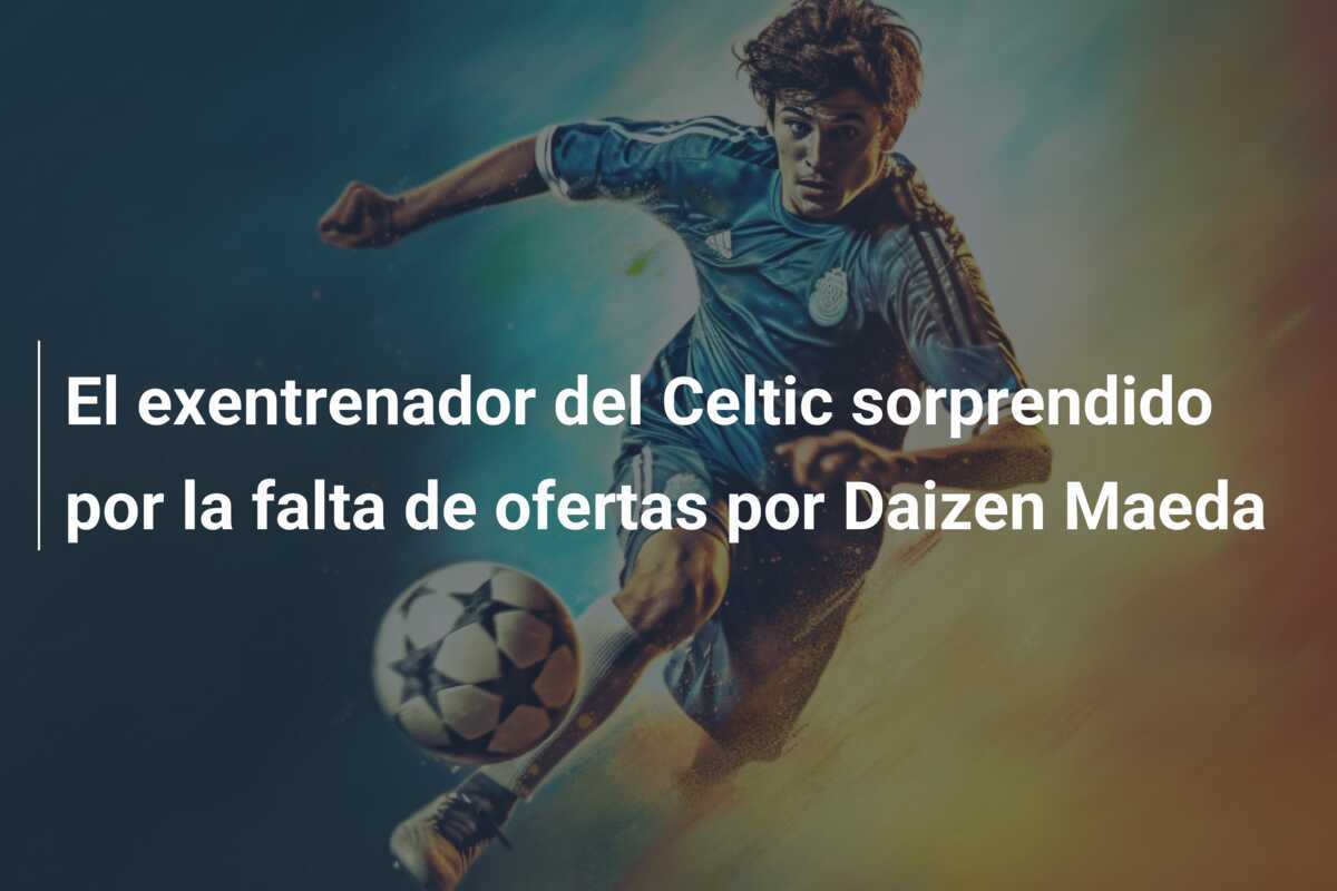 El exentrenador del Celtic sorprendido por la falta de ofertas por Daizen Maeda