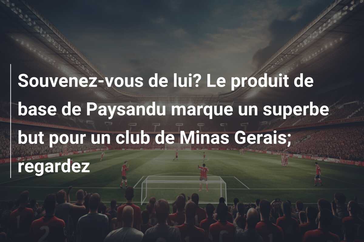 Souvenez-vous de lui? Le produit de base de Paysandu marque un superbe but pour un club de Minas Gerais; regardez