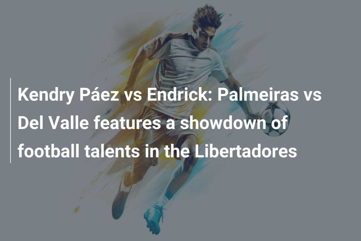 Kendry Páez vs Endrick: Palmeiras vs Del Valle features a showdown of football talents in the Libertadores