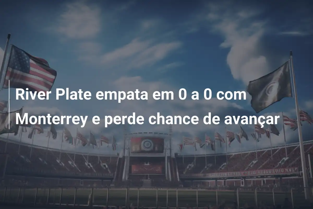 River Plate empata em 0 a 0 com Monterrey e perde chance de avançar