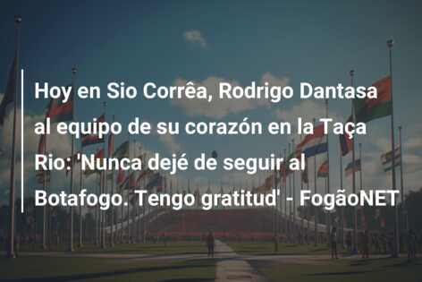 Hoy en Sio Corrêa, Rodrigo Dantasa al equipo de su corazón en la Taça Rio: ‘Nunca dejé de seguir al Botafogo. Tengo gratitud’ – FogãoNET