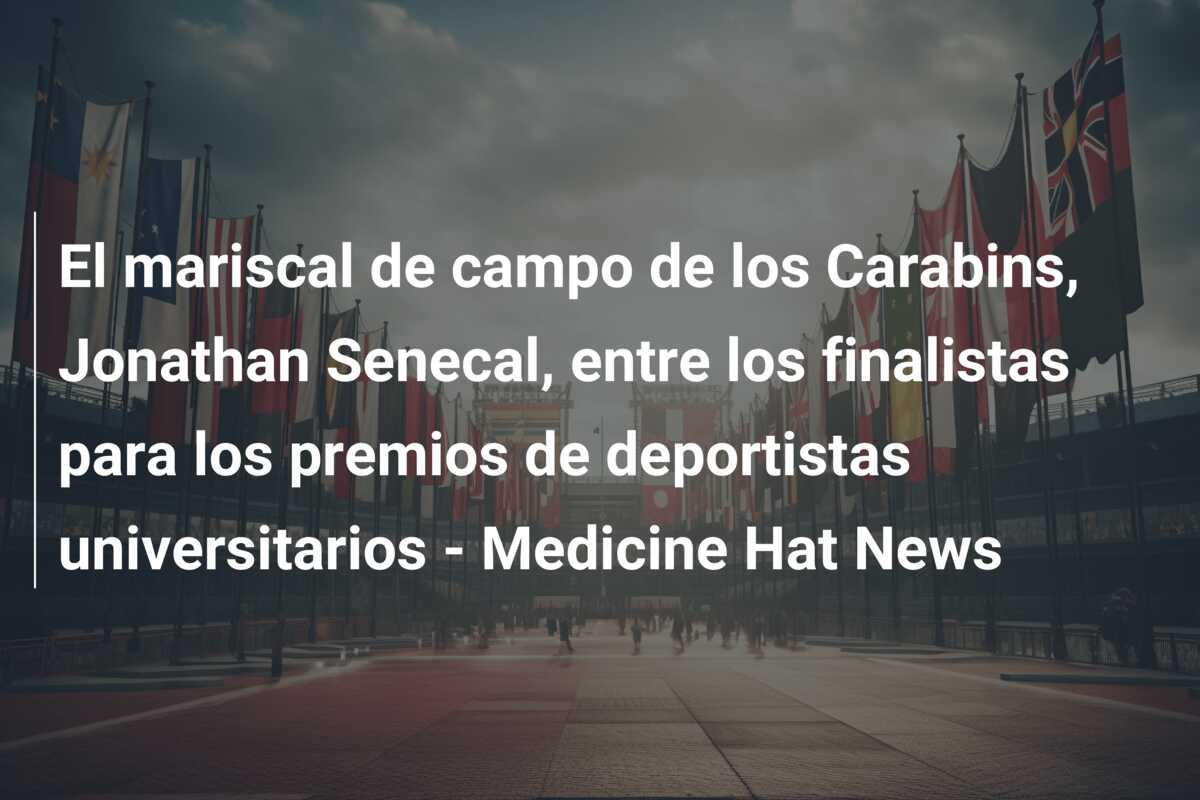 El mariscal de campo de los Carabins, Jonathan Senecal, entre los finalistas para los premios de deportistas universitarios – Medicine Hat News
