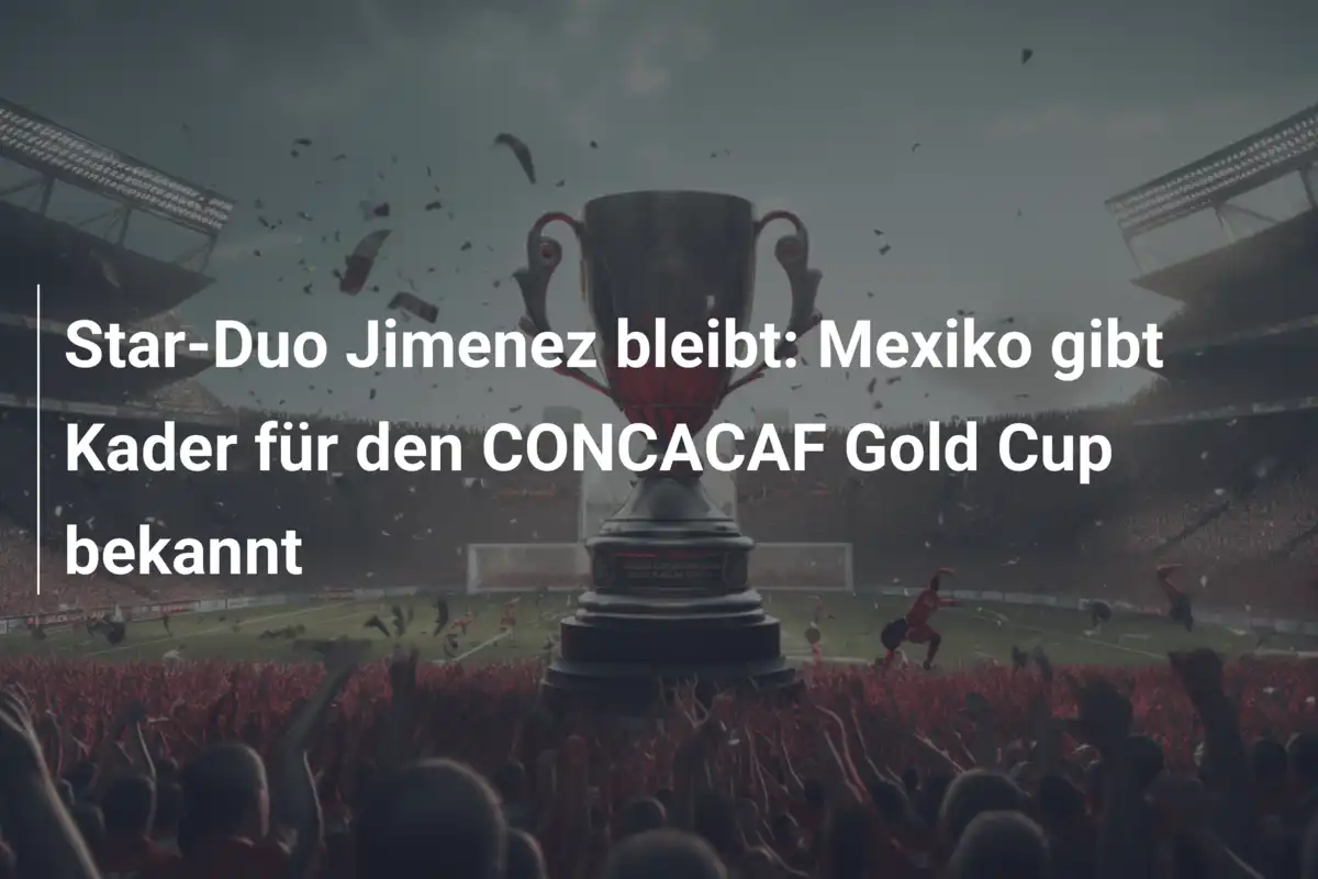 Star-Duo Jimenez bleibt: Mexiko gibt Kader für den CONCACAF Gold Cup bekannt