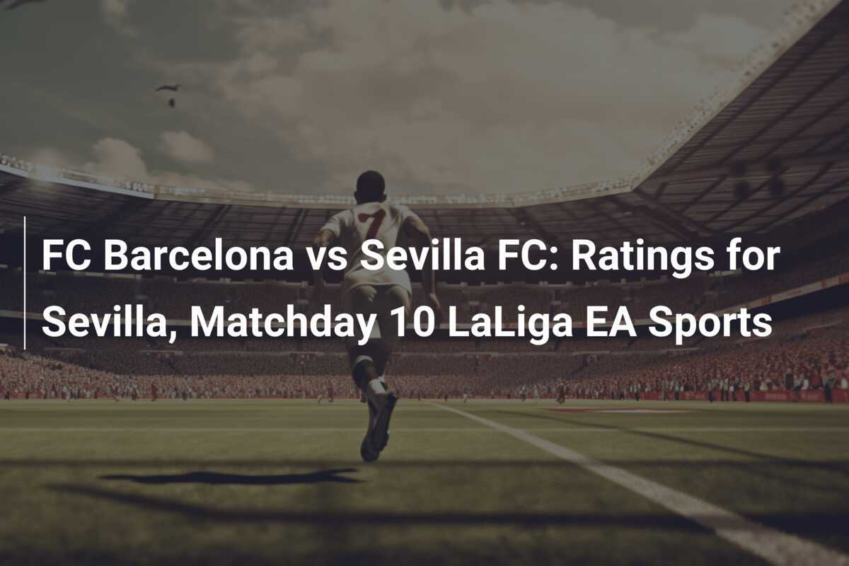 FC Barcelona vs Sevilla FC: Valutazioni per il Siviglia, Giornata 10 LaLiga EA Sports