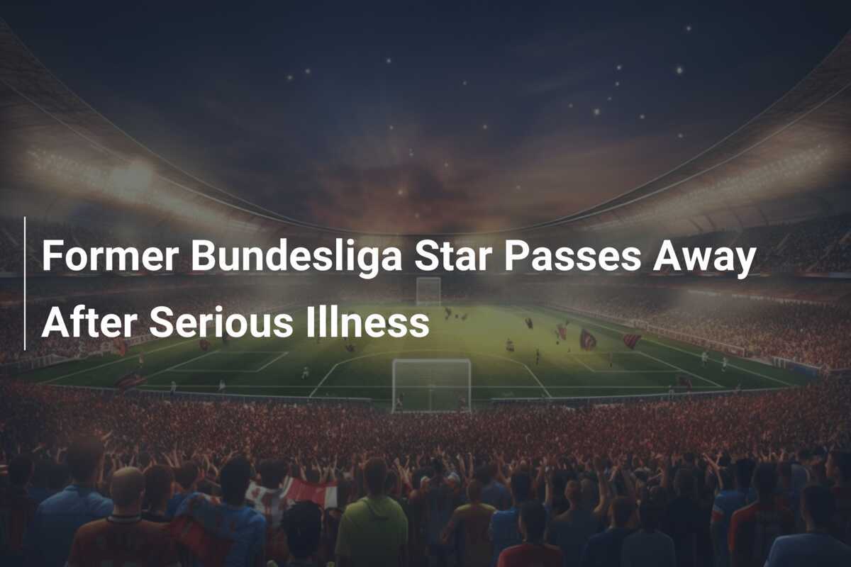 L'ex stella della Bundesliga è deceduto dopo una grave malattia
