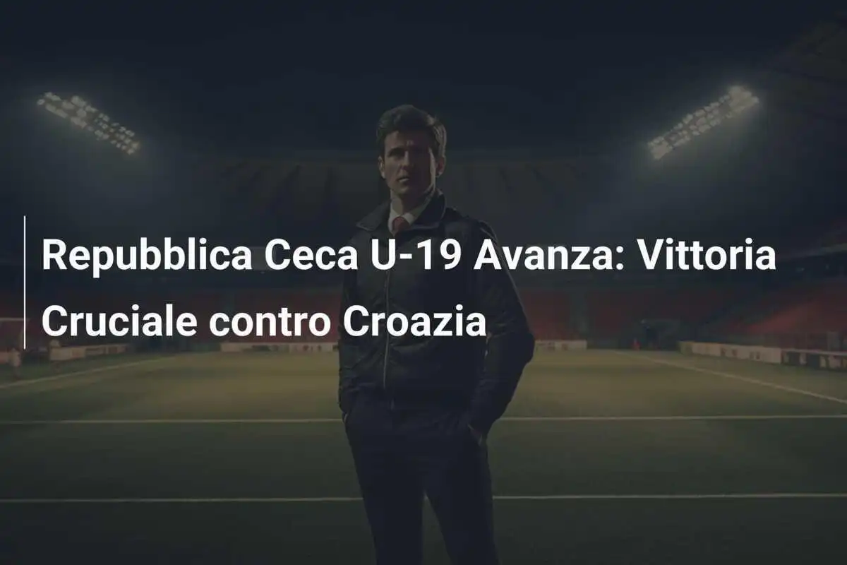 Repubblica Ceca U-19 Avanza: Vittoria Cruciale contro Croazia
