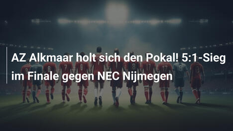 AZ Alkmaar holt sich den Pokal! 5:1-Sieg im Finale gegen NEC Nijmegen