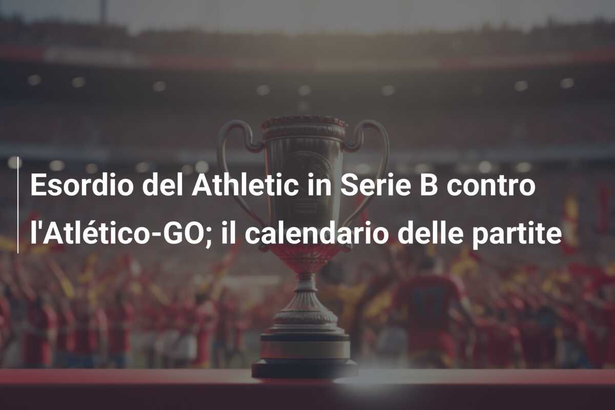 Esordio del Athletic in Serie B contro l'Atlético-GO; il calendario delle partite