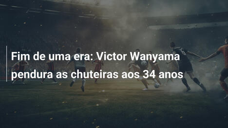 Fim de uma era: Victor Wanyama pendura as chuteiras aos 34 anos