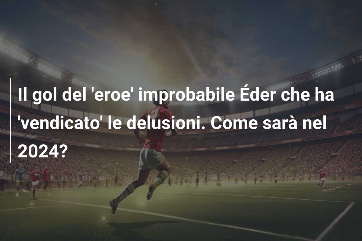 Il gol del ‘eroe’ improbabile Éder che ha ‘vendicato’ le delusioni. Come sarà nel 2024?