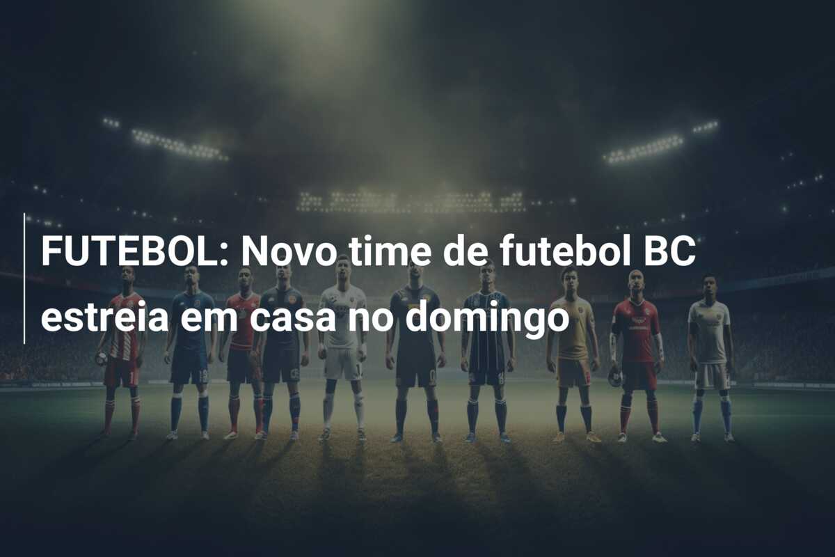 FUTEBOL: Novo time de futebol BC estreia em casa no domingo