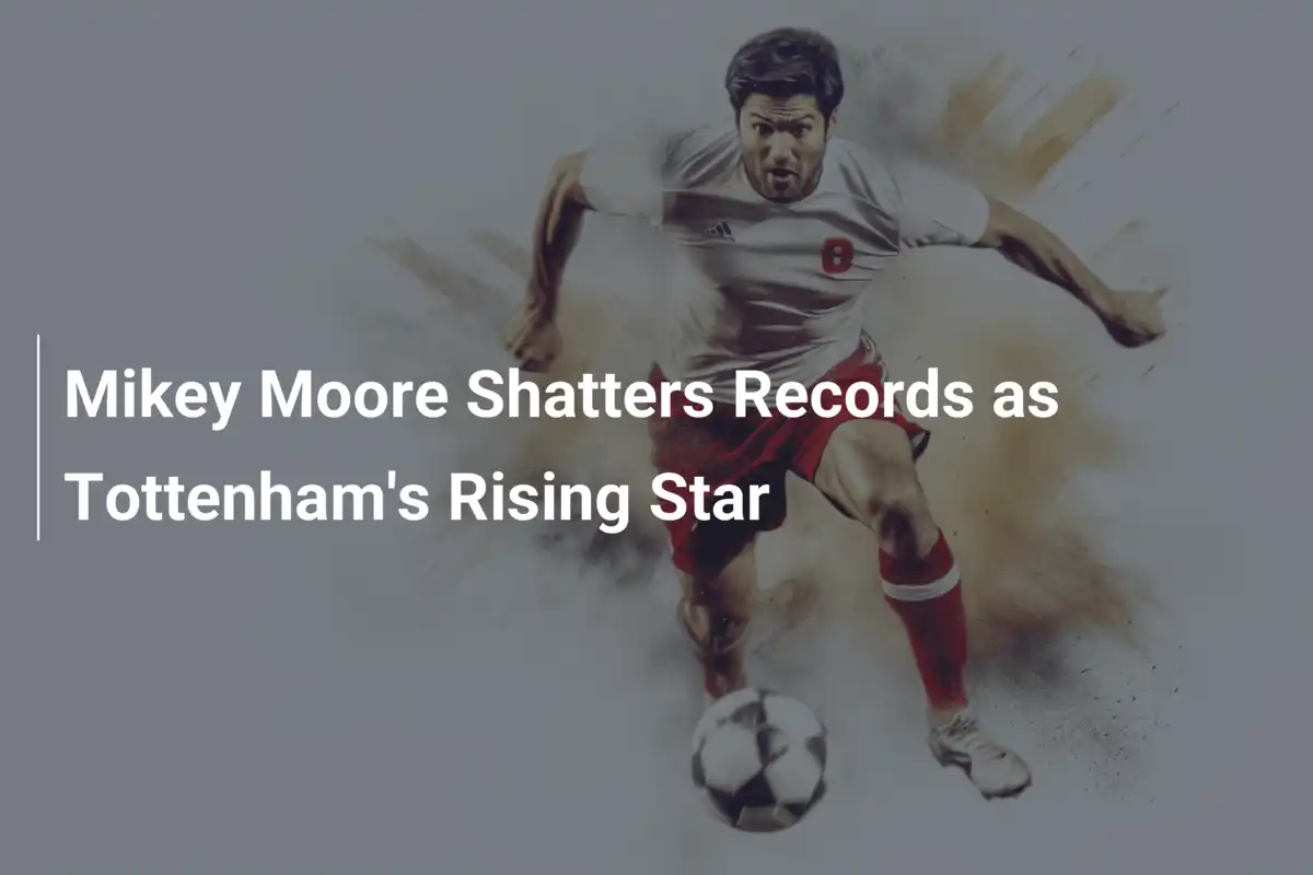 Mikey Moore bricht Rekorde als Tottenhams aufstrebender Star