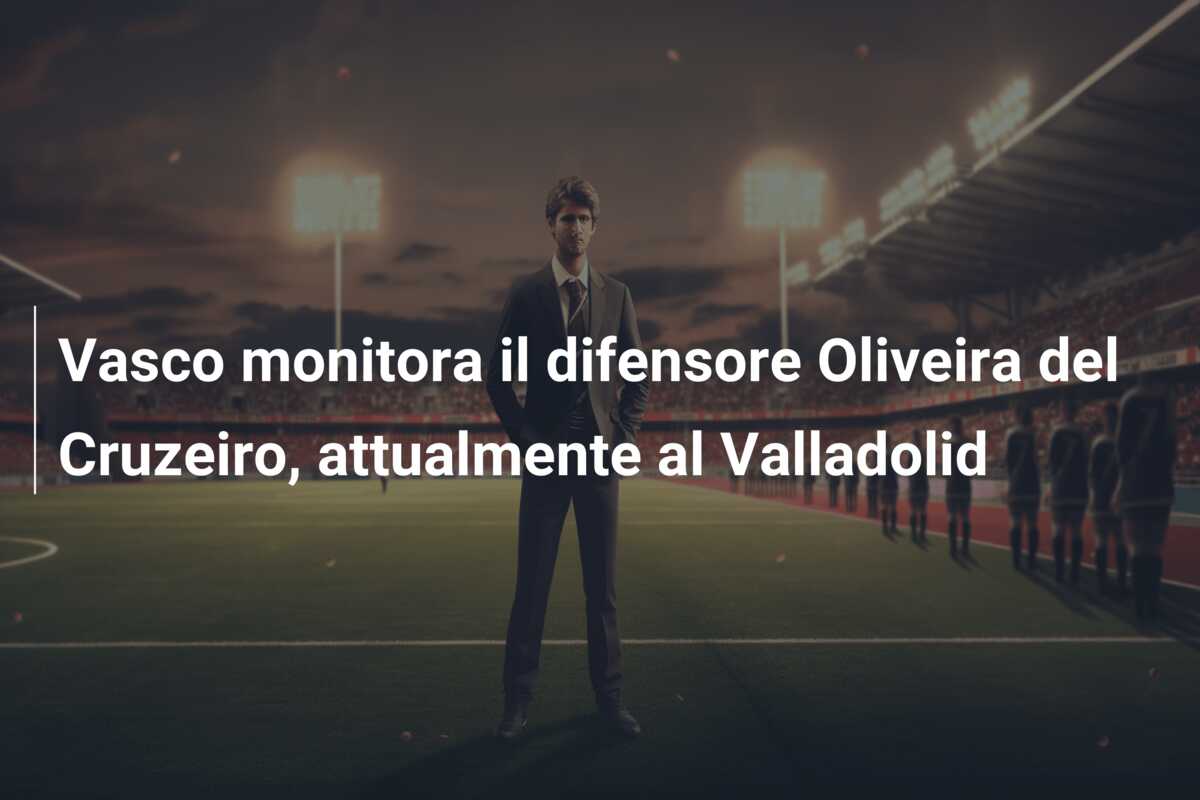 Vasco monitora il difensore Oliveira del Cruzeiro, attualmente al Valladolid