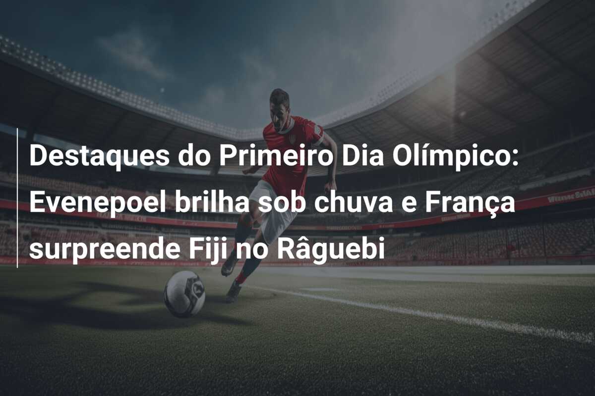 Destaques do Primeiro Dia Olímpico: Evenepoel brilha sob chuva e França surpreende Fiji no Râguebi