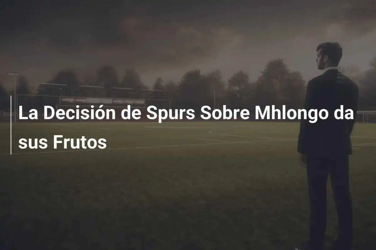 La Decisión de Spurs Sobre Mhlongo da sus Frutos