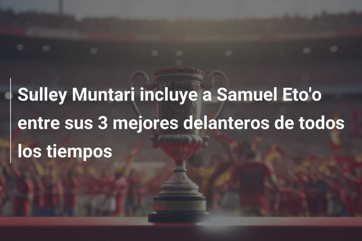 Sulley Muntari incluye a Samuel Eto'o entre sus 3 mejores delanteros de todos los tiempos