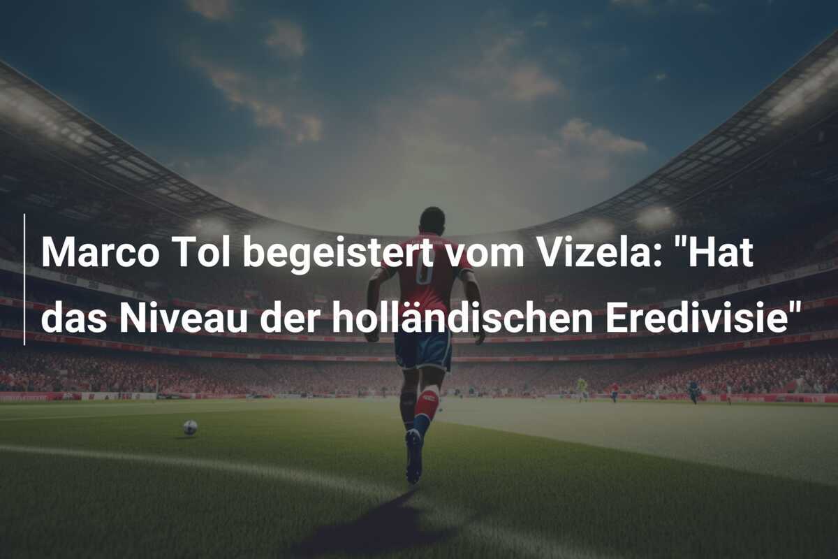 Marco Tol begeistert vom Vizela: "Hat das Niveau der holländischen Eredivisie"