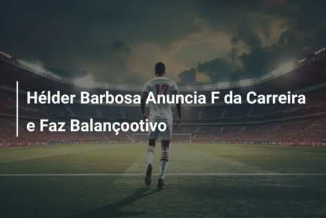 Hélder Barbosa Anuncia F da Carreira e Faz Balançootivo