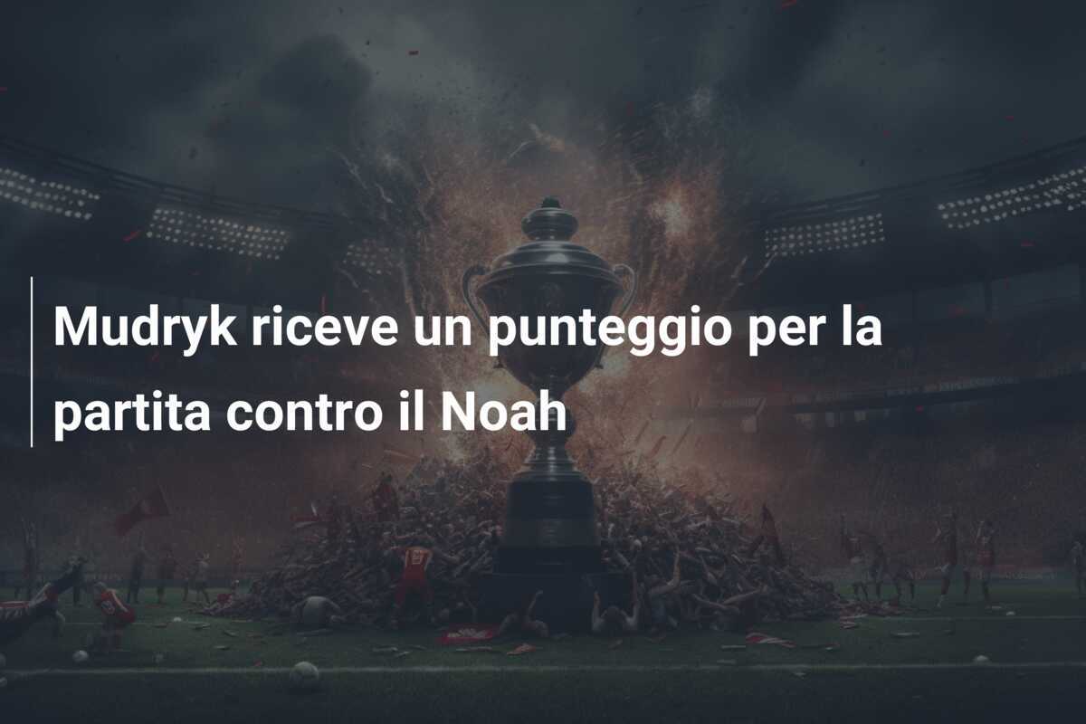 Mudryk riceve un punteggio per la partita contro il Noah
