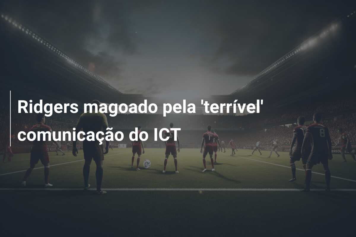 Ridgers magoado pela ‘terrível’ comunicação do ICT