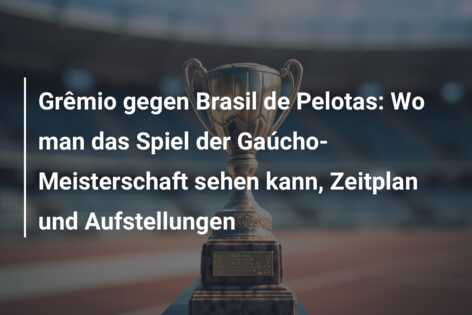 Grêmio gegen Brasil de Pelotas: Wo man das Spiel der Gaúcho-Meisterschaft sehen kann, Zeitplan und Aufstellungen