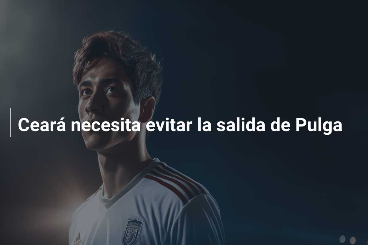 Ceará necesita evitar la salida de Pulga