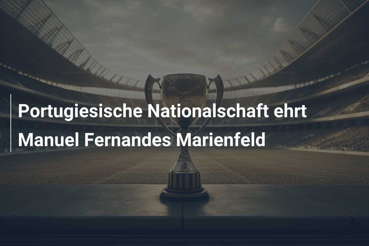 Portugiesische Nationalschaft ehrt Manuel Fernandes Marienfeld