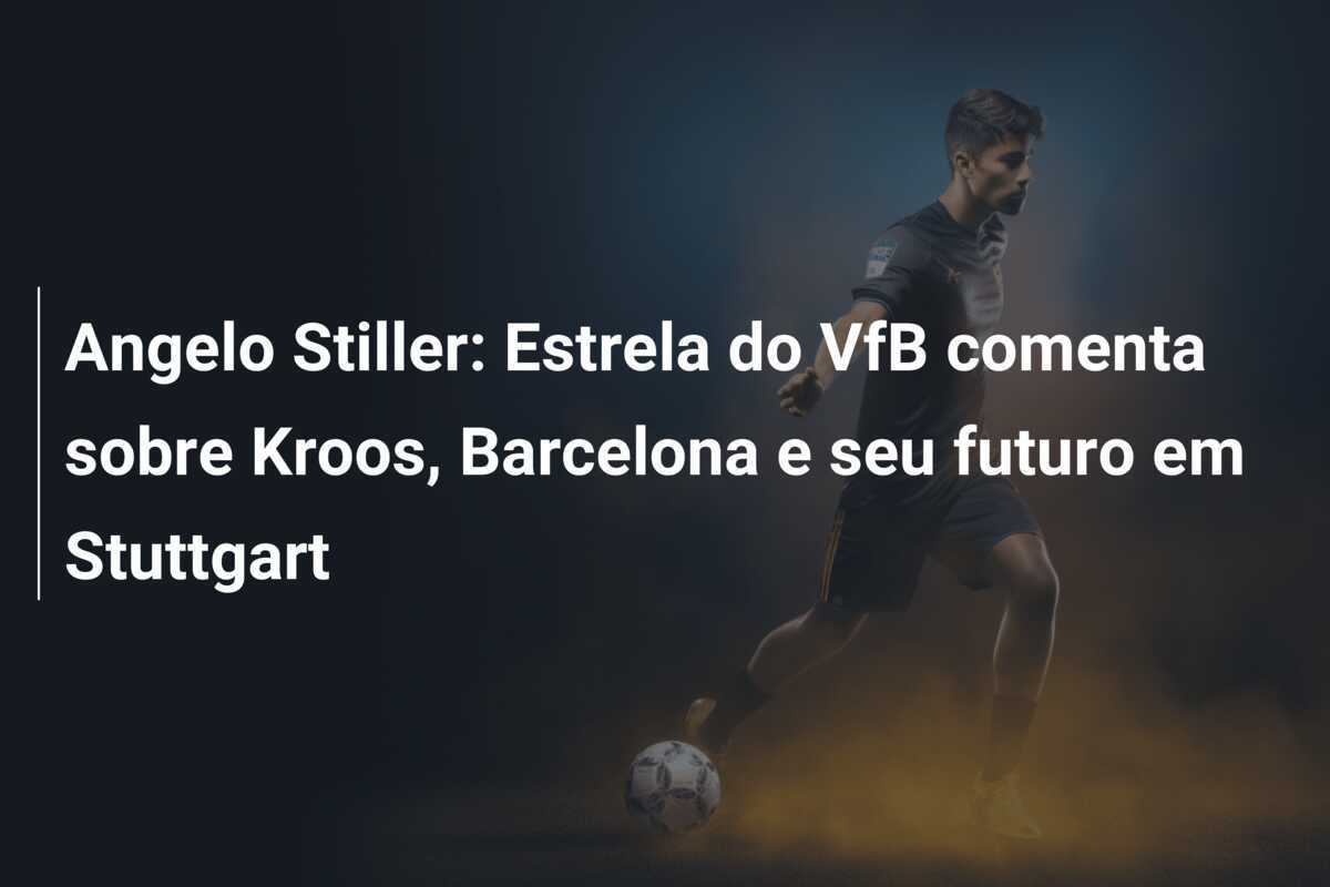 Angelo Stiller: Estrela do VfB comenta sobre Kroos, Barcelona e seu futuro em Stuttgart