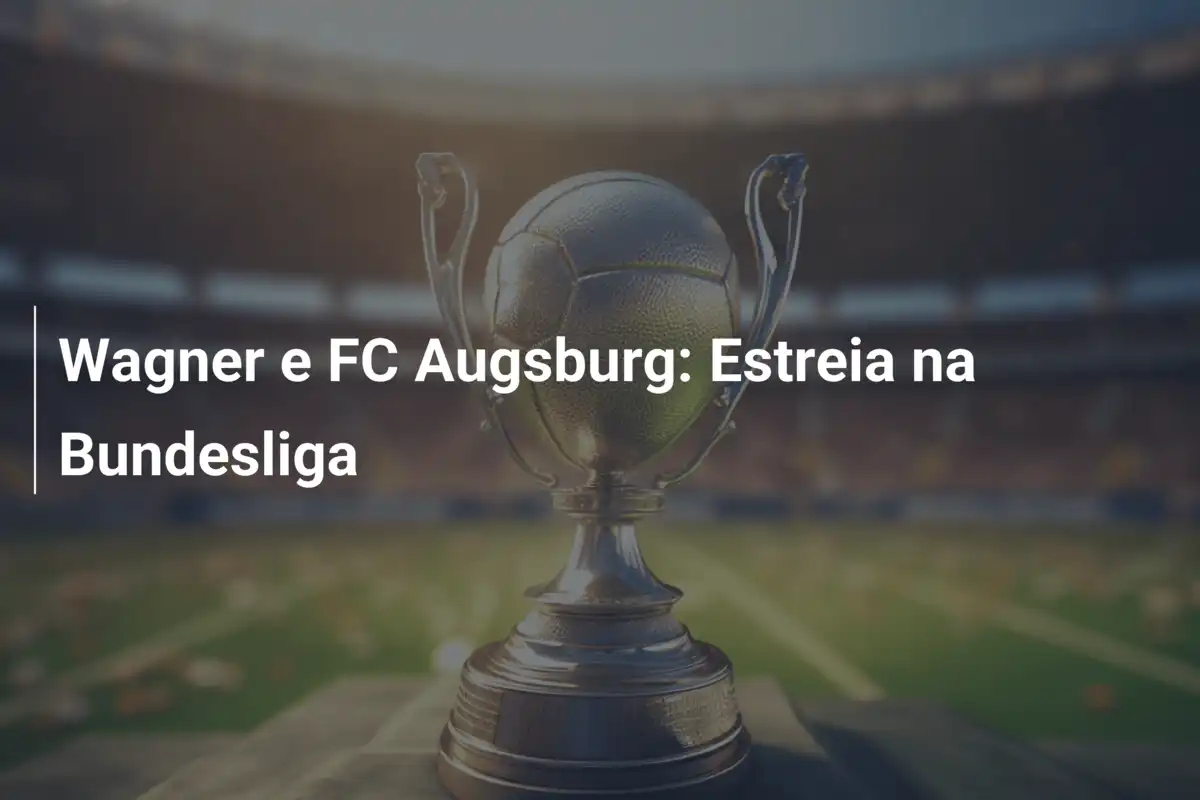Wagner e FC Augsburg: Estreia na Bundesliga