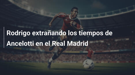 Rodrigo extrañando los tiempos de Ancelotti en el Real Madrid