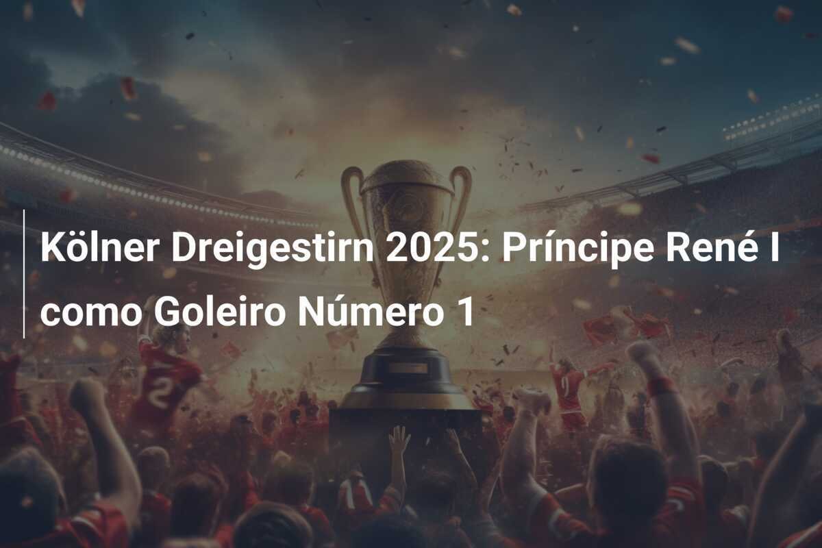 Kölner Dreigestirn 2025: Príncipe René I como Goleiro Número 1