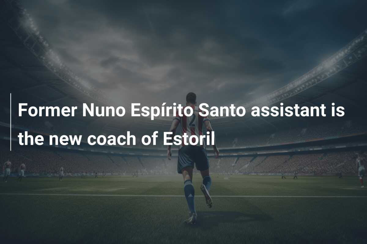 Former Nuno Espírito Santo assistant is the new coach of Estoril