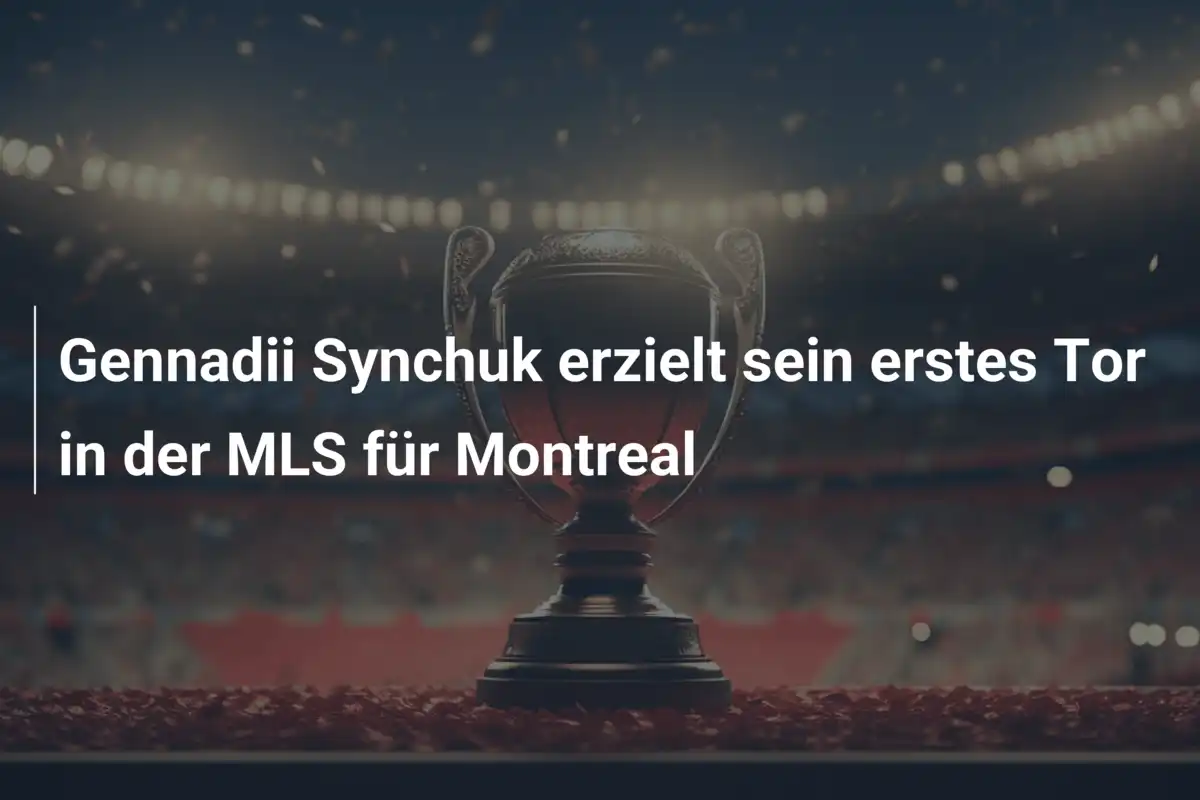 Gennadii Synchuk erzielt sein erstes Tor in der MLS für Montreal