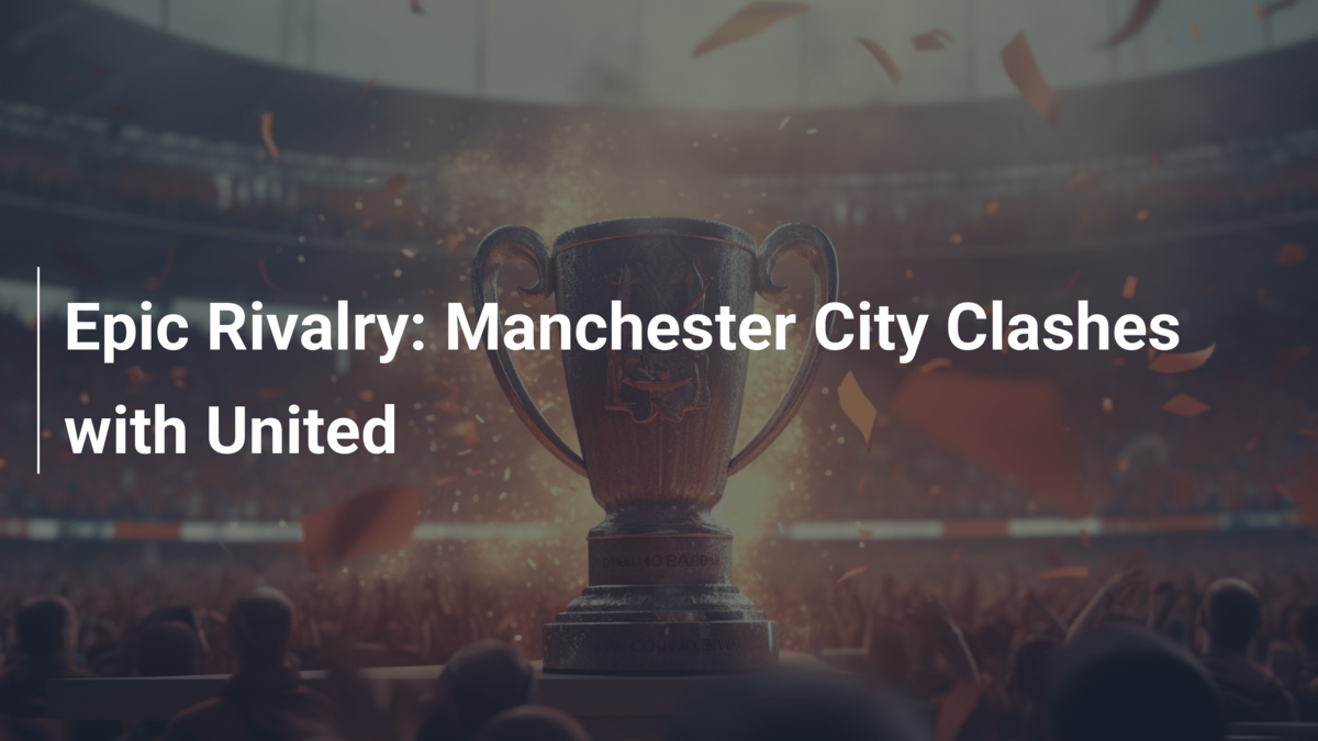 Epic Rivalry: Manchester City Clashes with United - footboom1.com