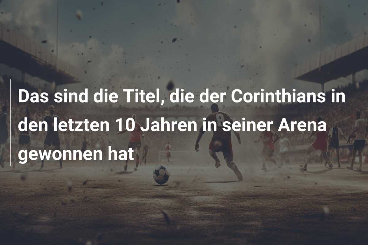 Das sind die Titel, die der Corinthians in den letzten 10 Jahren in seiner Arena gewonnen hat