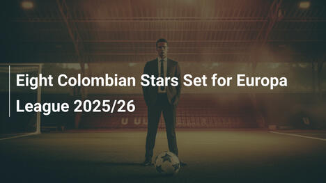 Eight Colombian Stars Set for Europa League 2025/26