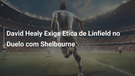 David Healy Exige Etica de Linfield no Duelo com Shelbourne
