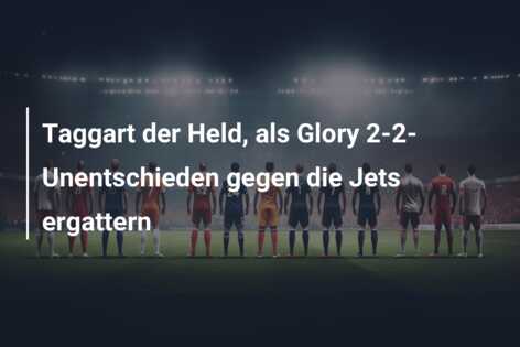 Taggart der Held, als Glory 2-2-Unentschieden gegen die Jets ergattern