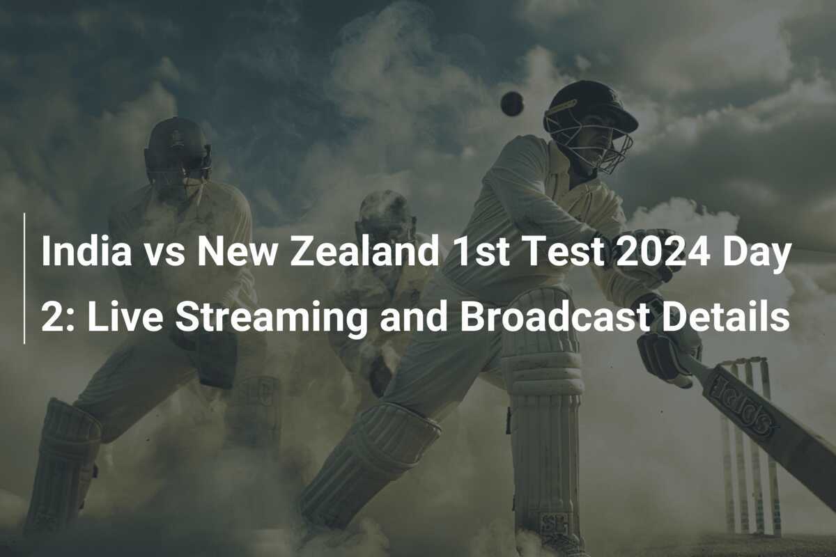 India vs New Zealand 1st Test 2024 Day 2 Live Streaming and Broadcast