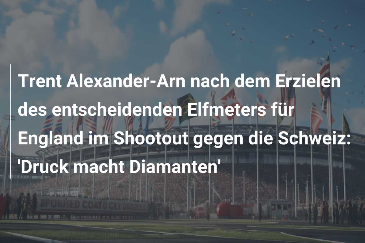 Trent Alexander-Arn nach dem Erzielen des entscheidenden Elfmeters für England im Shootout gegen die Schweiz: ‘Druck macht Diamanten’